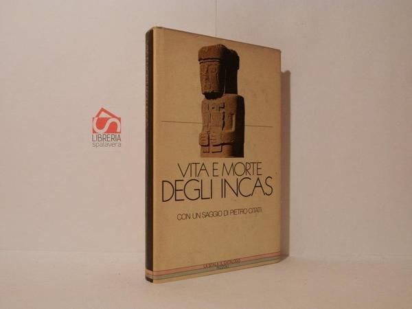 Vita e morte degli incas. Testi incas e spagnoli scelti