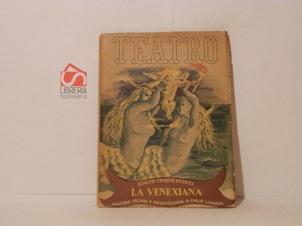 La veneziana. Commedia in cinque atti. Teatro, edizioni Il Dramma, …