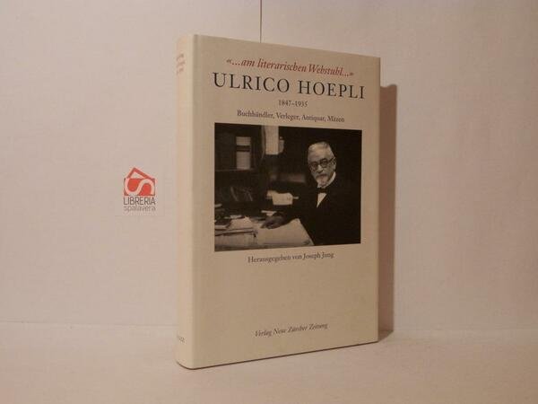 Ulrico Hoepli, 1847-1935 : Buchhändler, Verleger, Antiquar, Mäzen