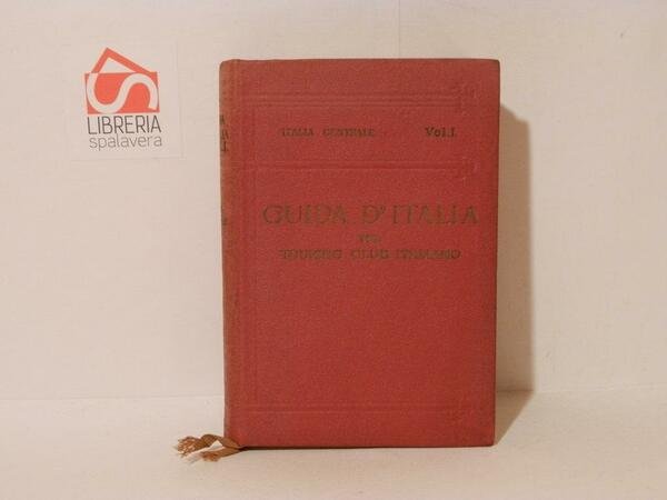 Guida d'Italia del Touring Club Italiano. Italia Centrale. 1: Territorio …