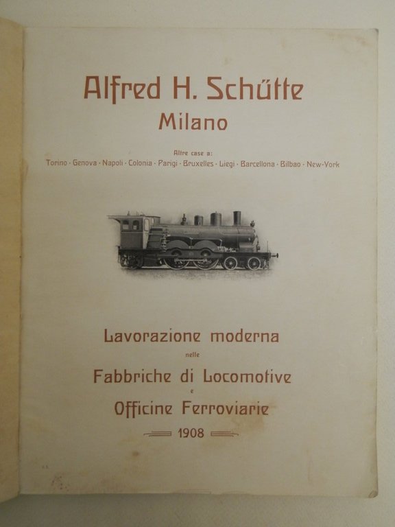 Alfred H. Schutte. Milano. Lavorazione moderna nelle fabbriche di locomotive …