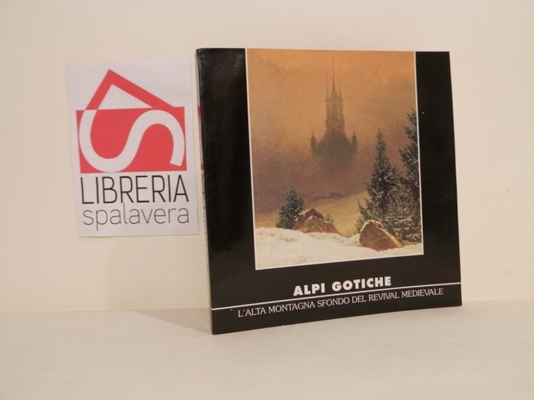 Alpi gotiche: l'alta montagna sfondo del revival medievale : atti … | Immagine Gallery 1