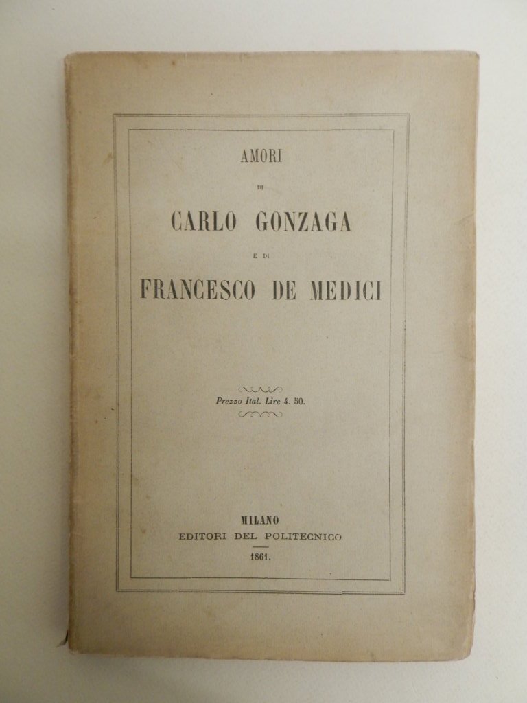 Amori di Carlo Gonzaga e di Francesco de' Medici. Manuscritti …