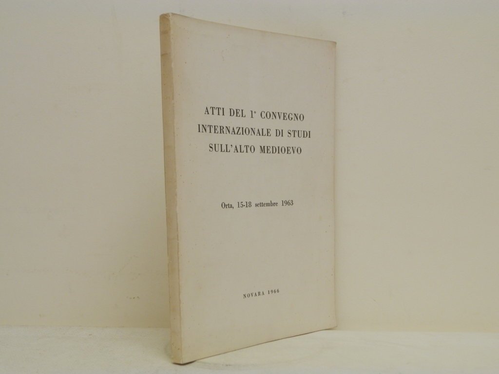 Atti del 1^ convegno internazionale di studi sull'Alto Medioevo: Orta, …