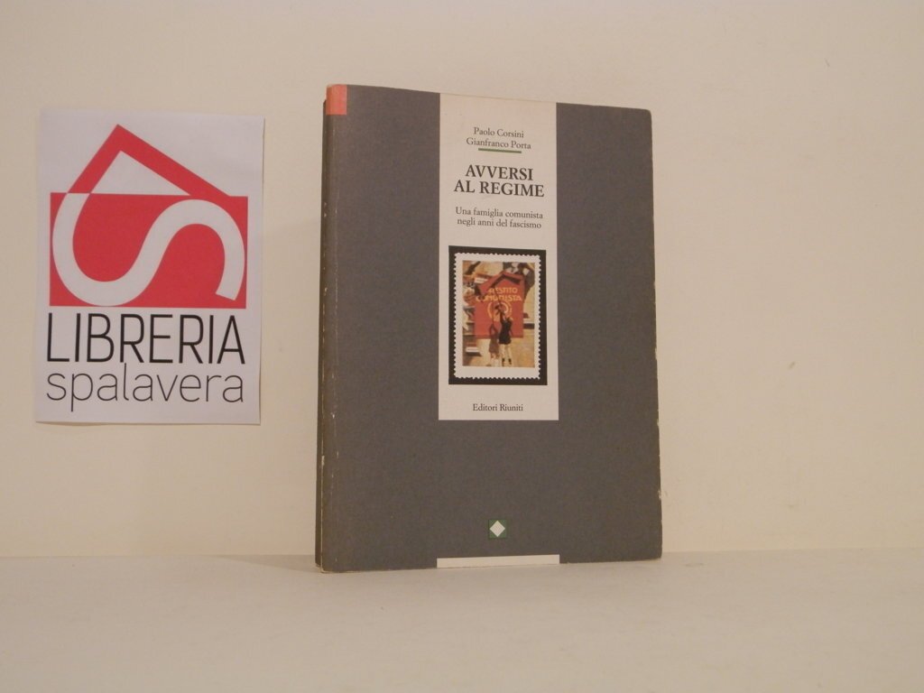 Avversi al regime. Una famiglia comunista negli anni del fascismo