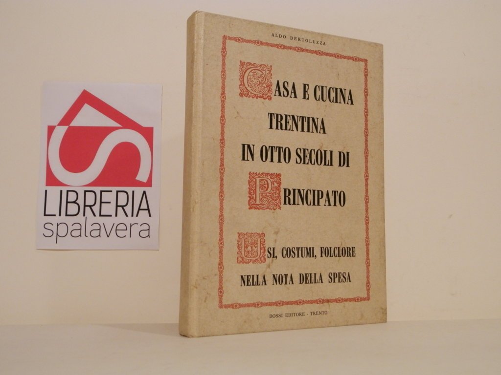 Casa e cucina trentina in otto secoli di principato : …