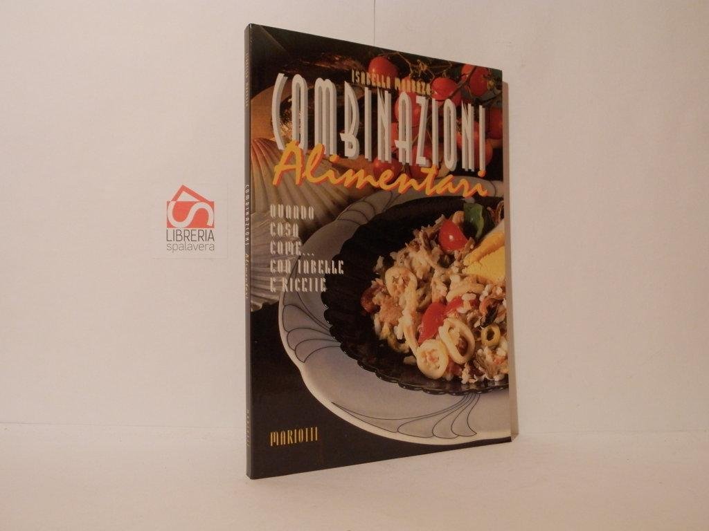 Combinazioni alimentari : quando cosa come con tabelle e ricette