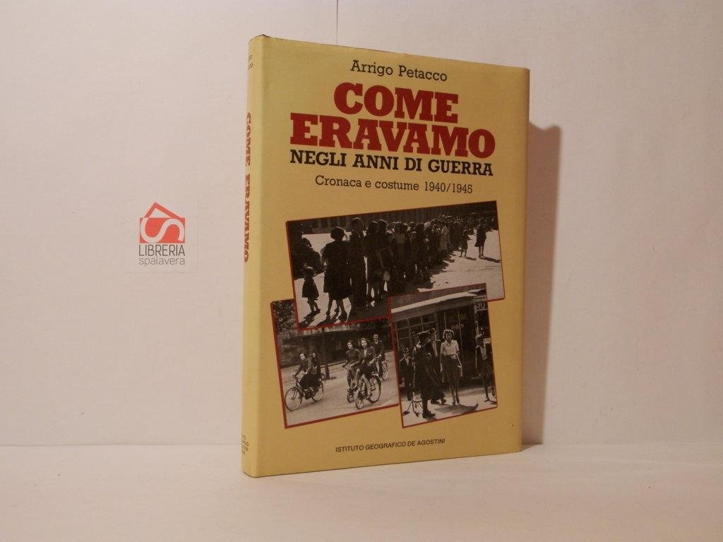 Come eravamo negli anni di guerra. Cronaca e costume 1940/1945