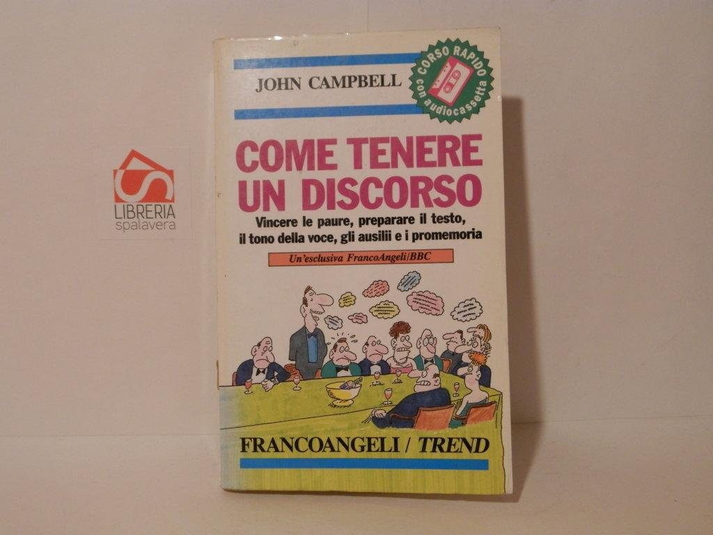 Come tenere un discorso : vincere le paure, preparare il …