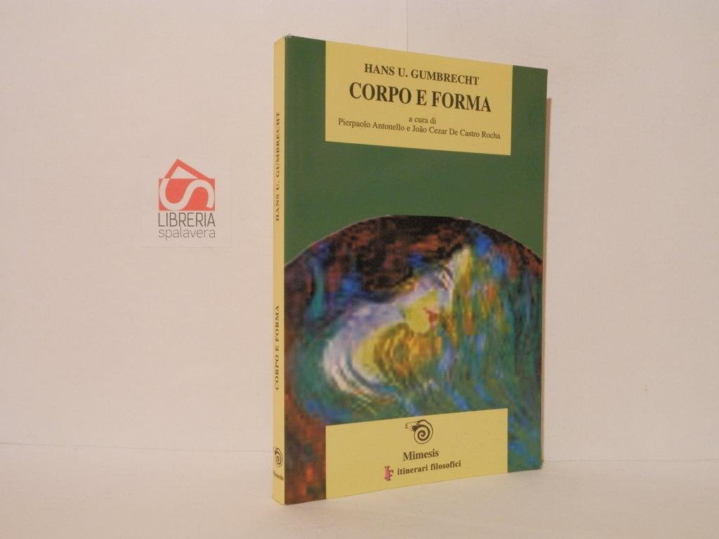 Corpo e forma. Letteratura, estetica, non-ermeneutica