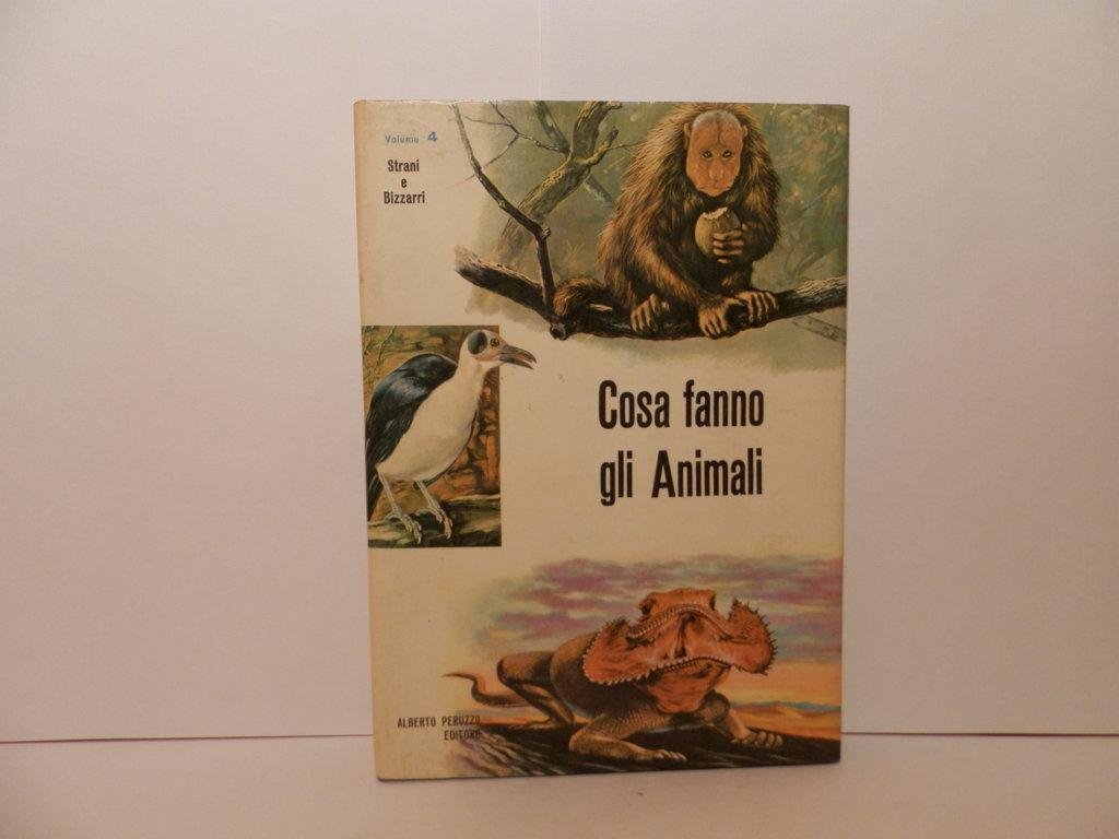 Cosa fanno gli animali. Volume 4: Strani e bizzarri