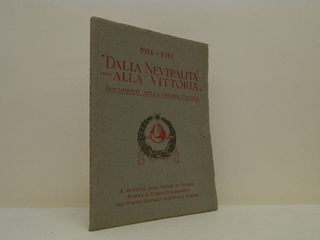 Dalla neutralità alla vittoria. Documenti della guerra italiana. 1914 - …