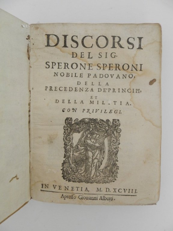 Discorsi del Sig. Sperone Speroni nobile padovano della precedenza de' …