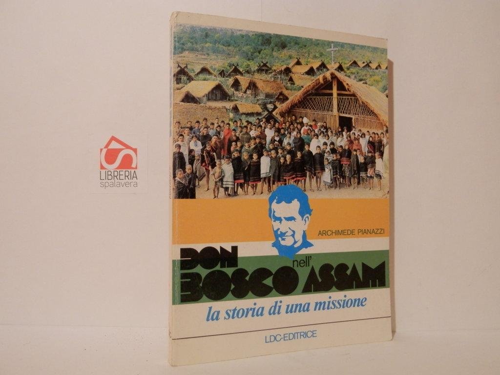 Don Bosco nell'Assam. La storia di una missione. I Salesiani …