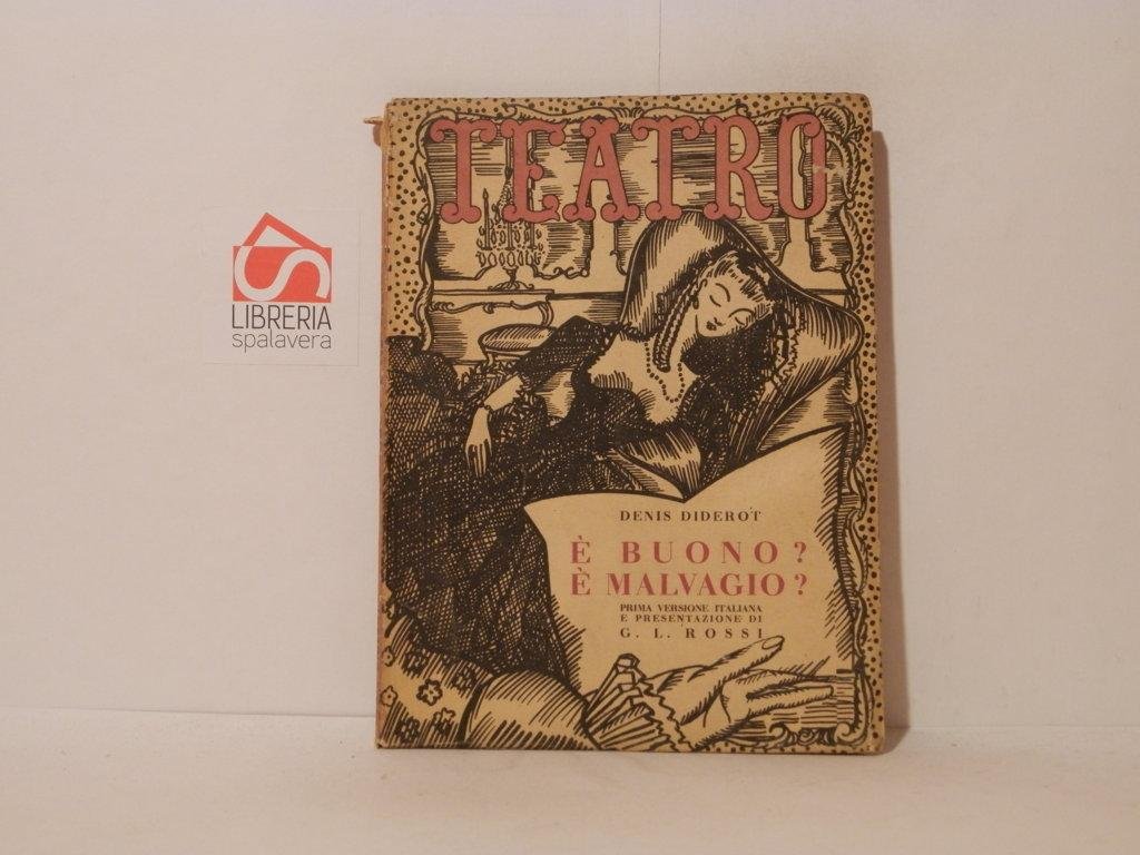 E' buono? E' malvagio? Commedia in quattro atti. Teatro, Edizioni …