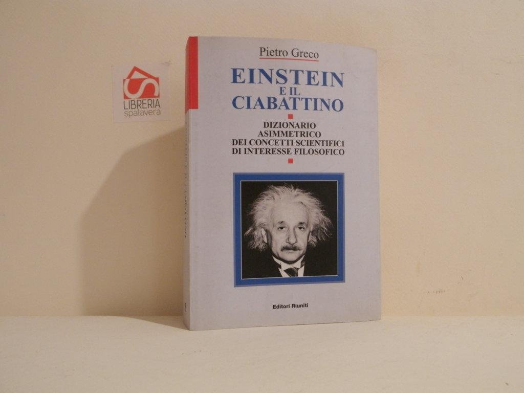 Einstein e il ciabattino : dizionario asimmetrico dei concetti scientifici …
