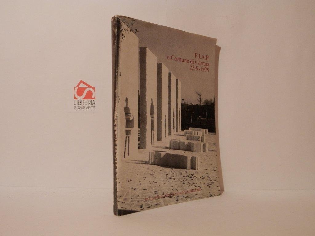 F.I.A.P. e Comune di Carrara 23-9-1979 : in ricordo di …