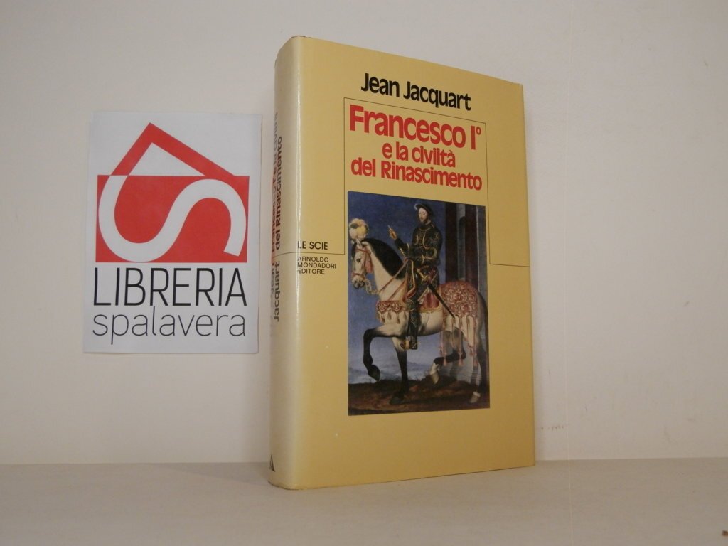 Francesco I^ e la civiltà del rinascimento