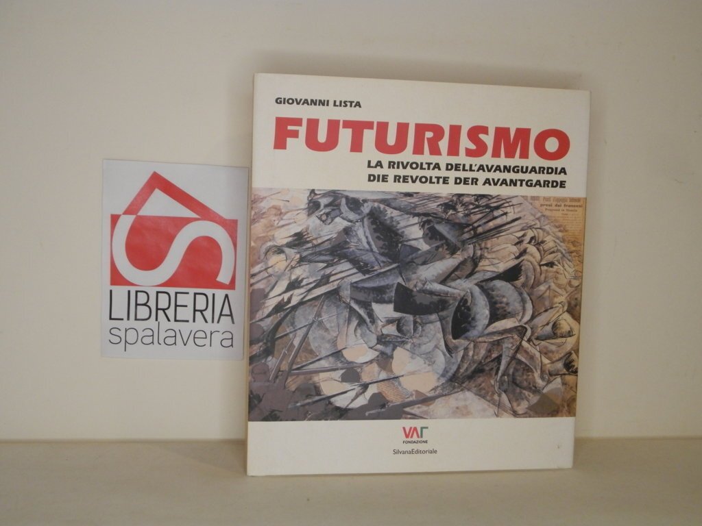 Futurismo. La rivolta dell'avanguardia-Die revolte der avantgarde. Ediz. bilingue