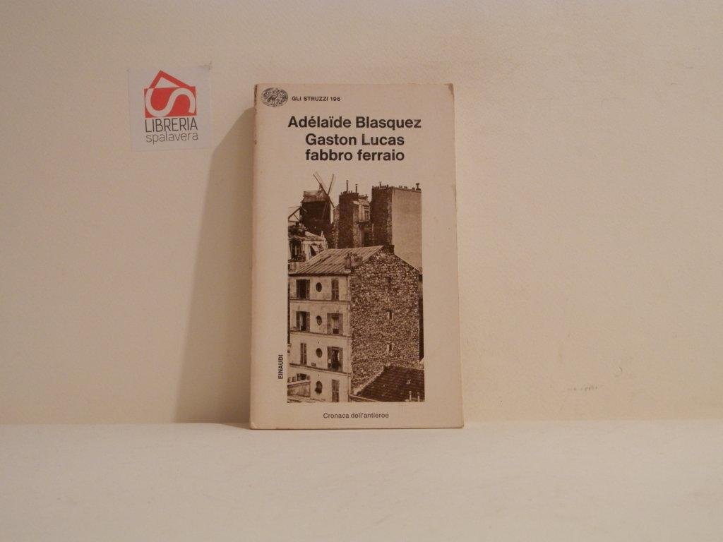 Gaston Lucas, fabbro ferraio : Cronaca dell'antieroe