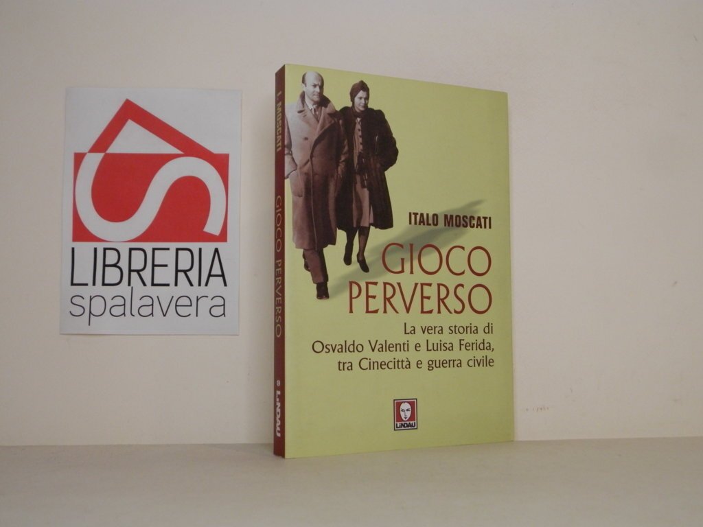 Gioco perverso. La vera storia di Osvaldo Valenti e Luisa …