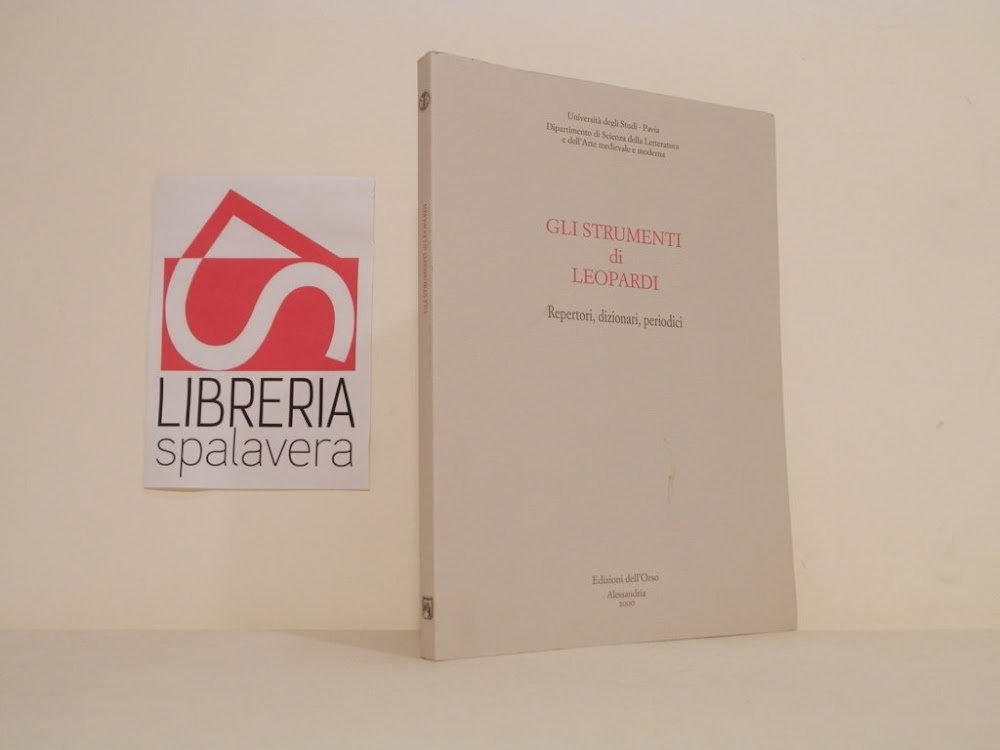 Gli strumenti di Leopardi: repertori, dizionari, periodici : Pavia, 17-18 …