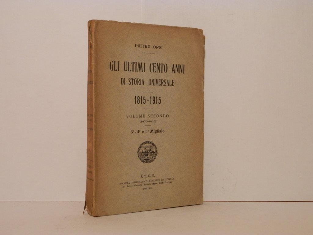 Gli ultimi cento anni di storia universale. 1815-1915. Volume secondo. …