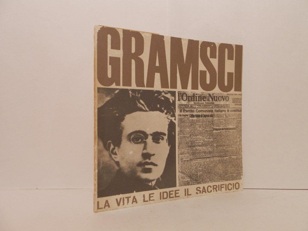 Gramsci. La vita le idee il sacrificio