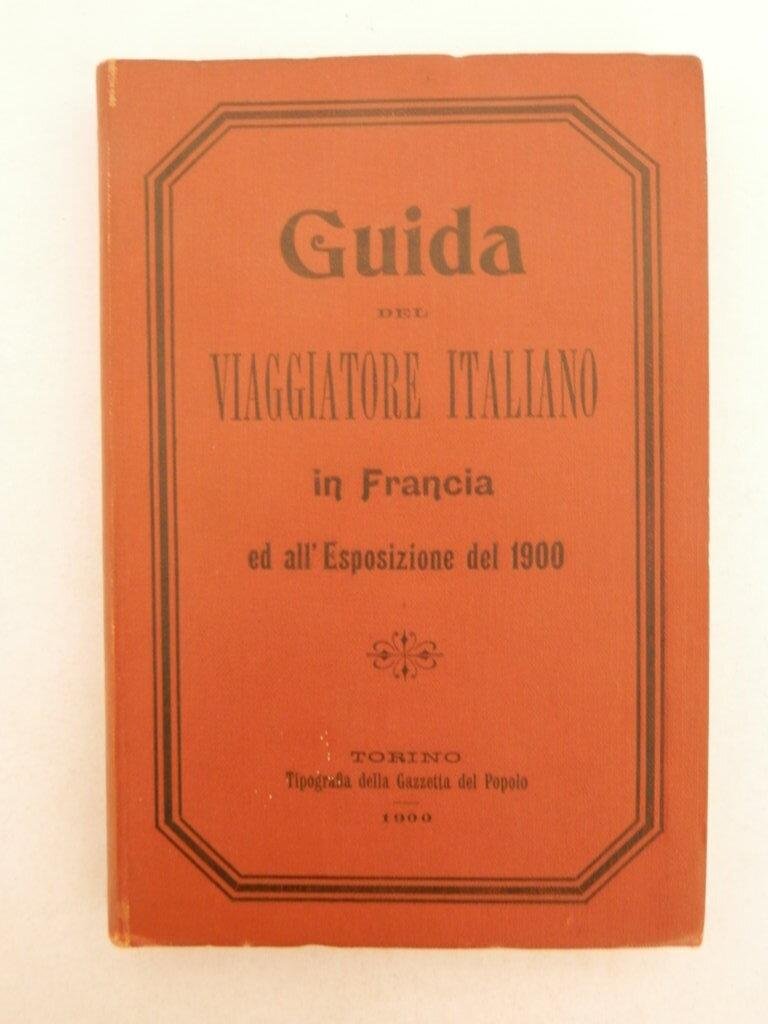 Guida del viaggiatore italiano in Francia all'Esposizione del 1900