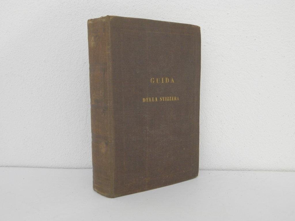 Guida della Svizzera storica poetica e pittoresca del conte T. …