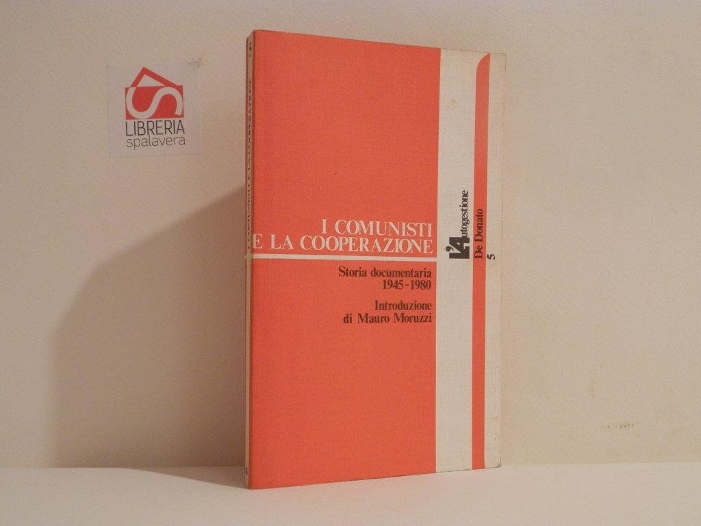 I comunisti e la cooperzione. Storia documentaria 1945-1980