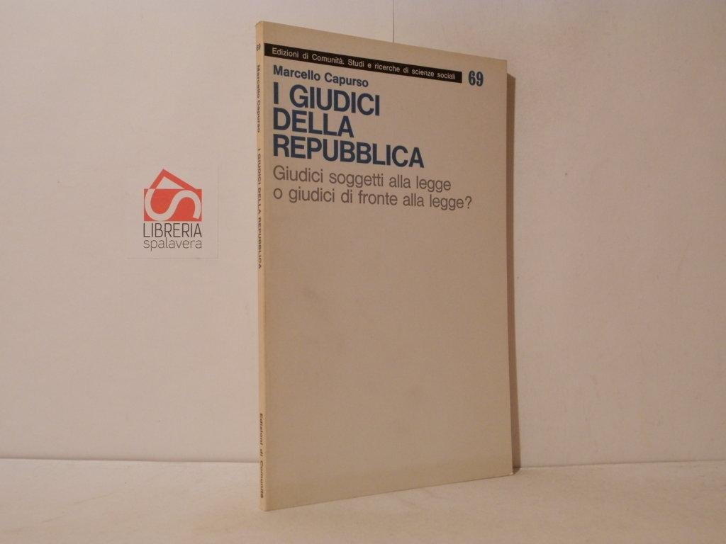 I giudici della Repubblica. Giudici soggetti alla legge o giudici …