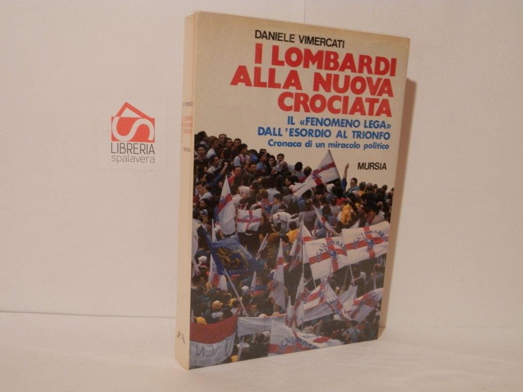 I lombardi alla nuova crociata. Il fenomeno Lega dall'esordio al …