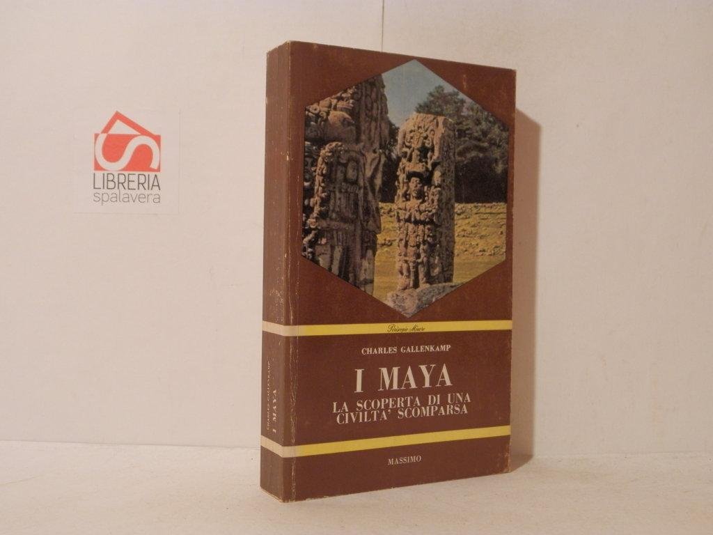 I maya. La scoperta di una civiltà scomparsa