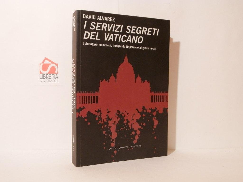 I servizi segreti del Vaticano: spionaggio, complotti, intrighi da Napoleone …