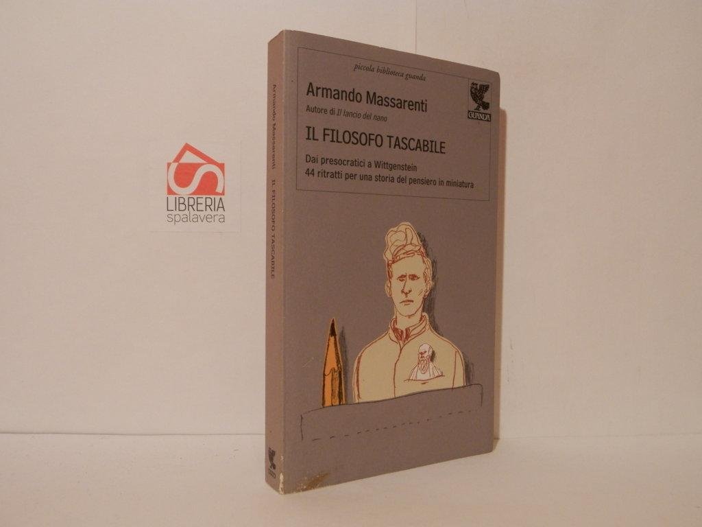 Il filosofo tascabile. Dai presocratici a Wittgenstein. 44 ritratti per …