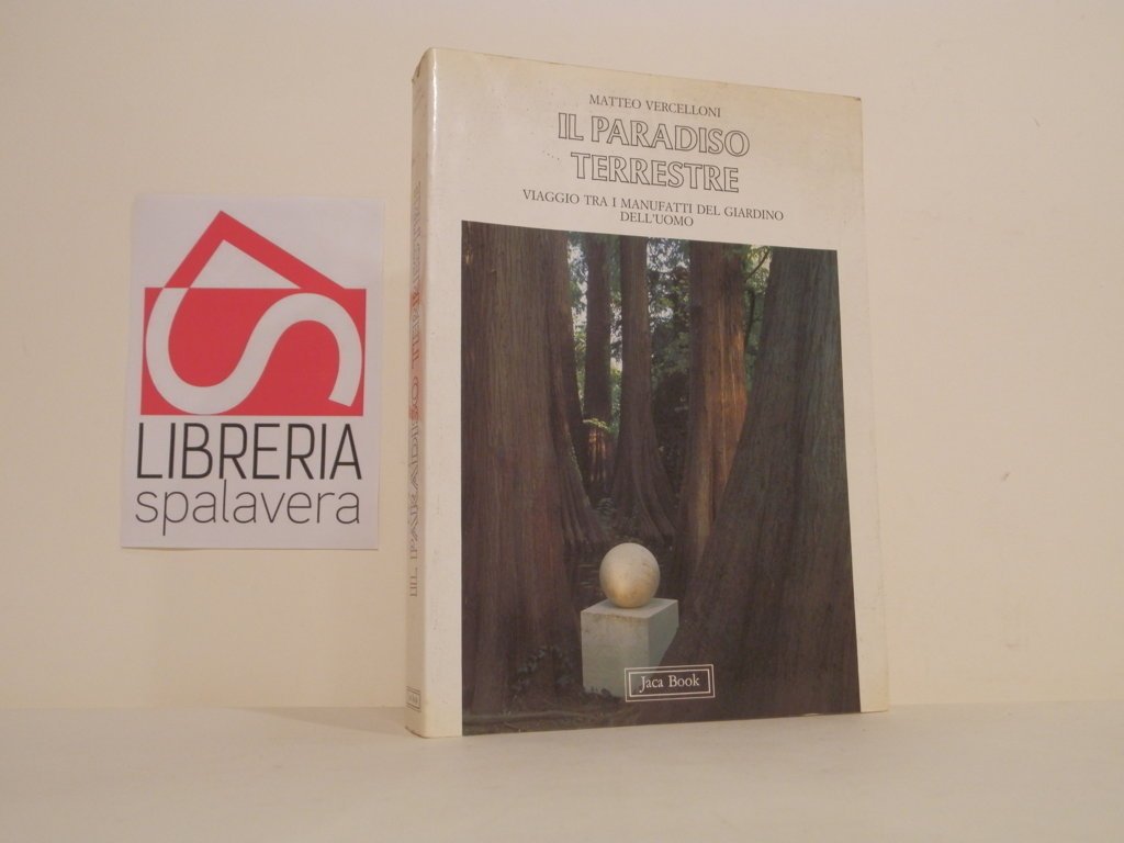 Il paradiso terrestre : viaggio tra i manufatti del giardino …