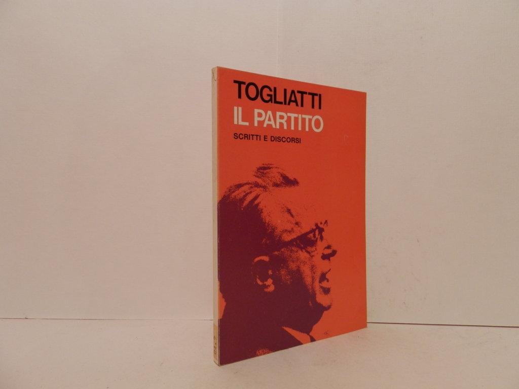 Il partito. Scritti e discorsi