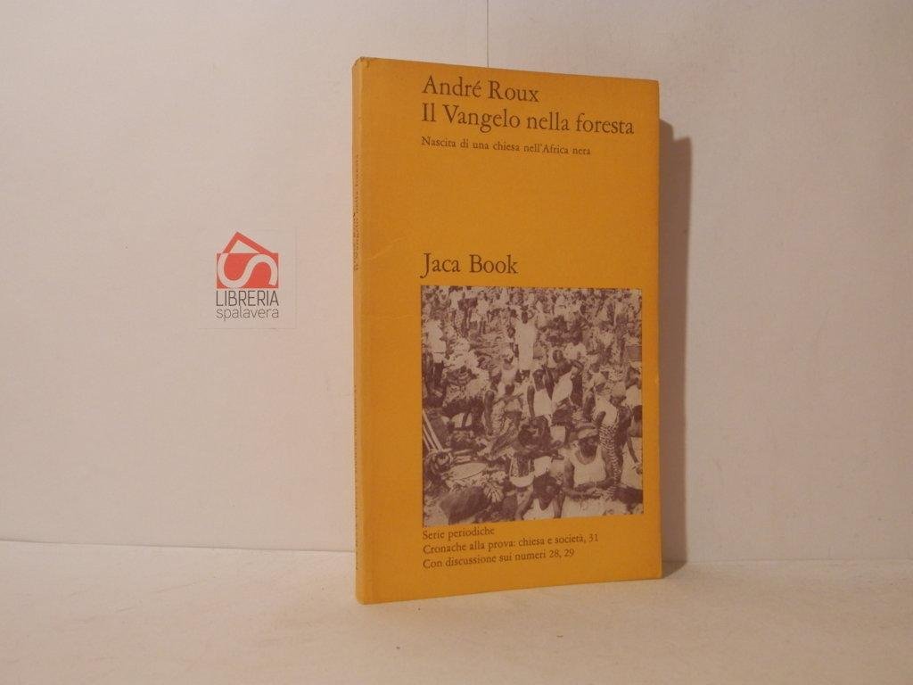 Il Vangelo nella foresta. Nascita di una chiesa nel'Africa nera