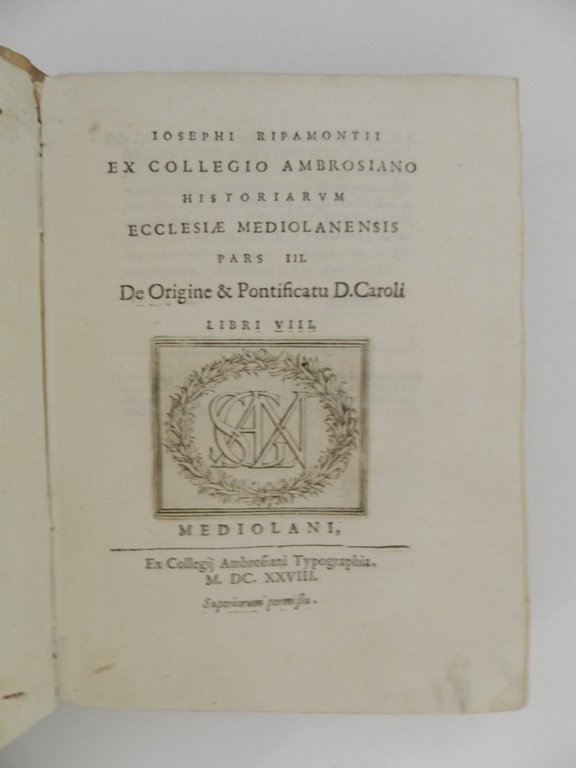 Iosephii Ripamontii ex Collegio Ambrosiano Historiarum ecclesiae Mediolanensis. Pars III. …