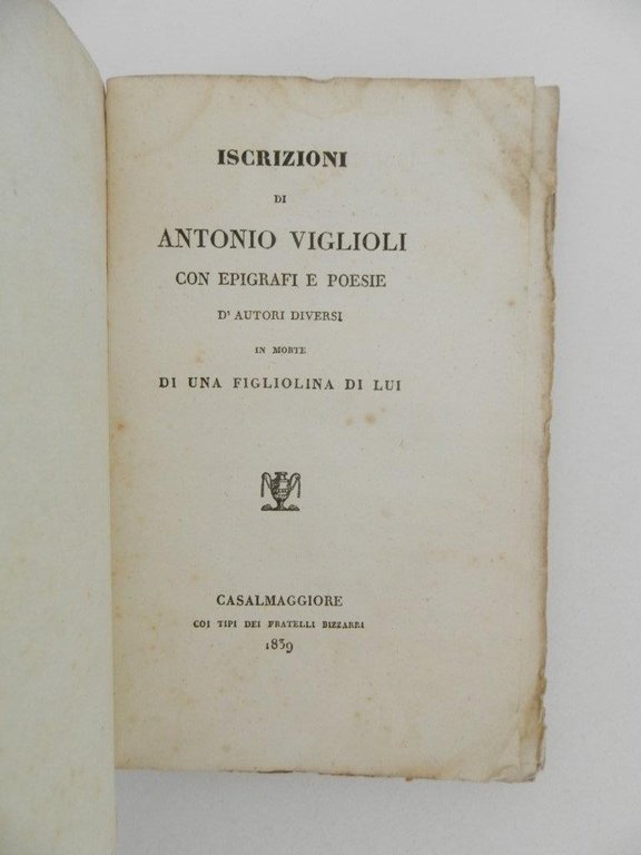 Iscrizioni di Antonio Viglioli con epigrafi e poesie d'autori diversi …