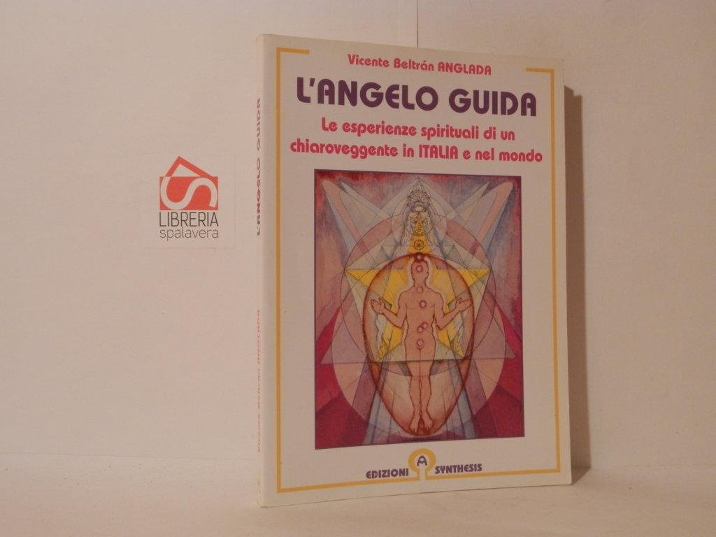 L'angelo guida. Le esperienze spirituali di un chiarovveggente in Italia …