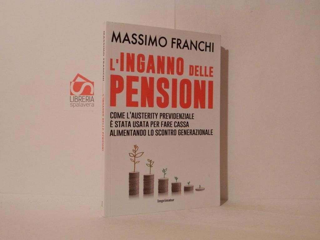 L' inganno delle pensioni : come l'austerity previdenziale è stata …