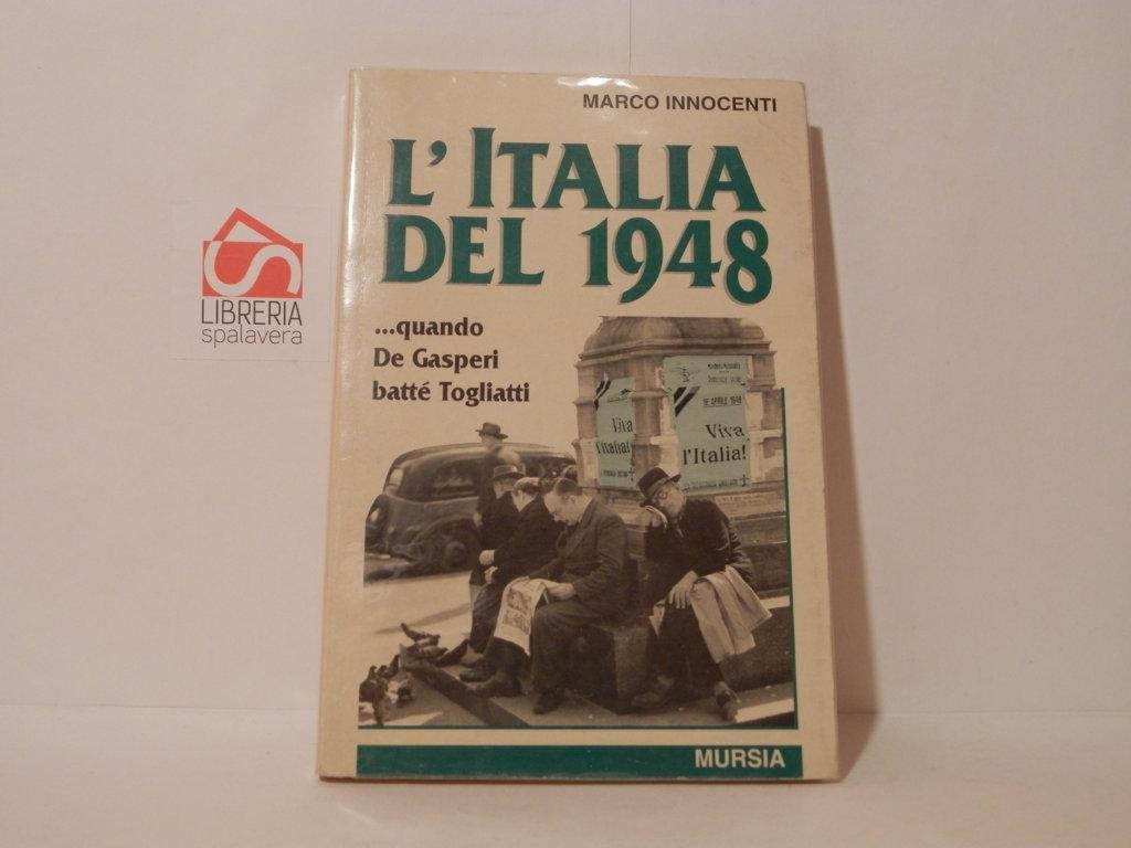 L' Italia del 1948 : ...quando De Gasperi battè Togliatti