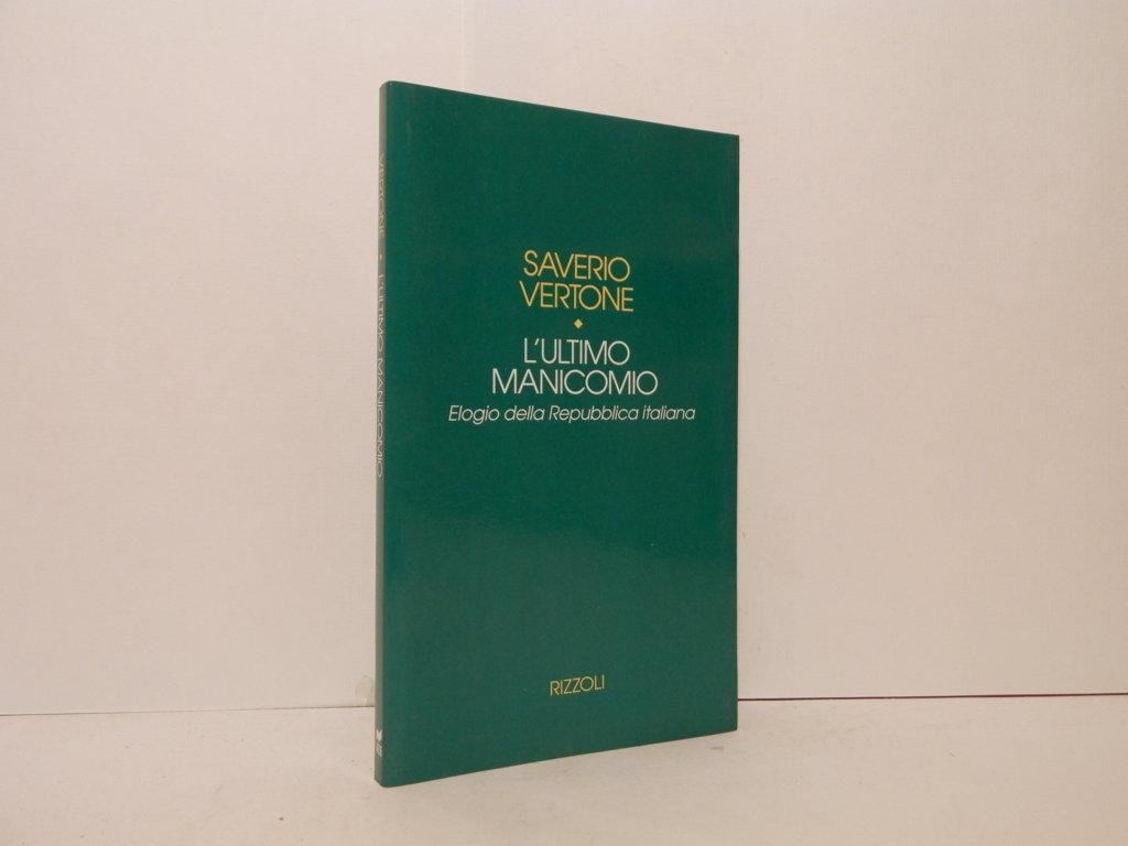 L' ultimo manicomio. Elogio della Repubblica italiana