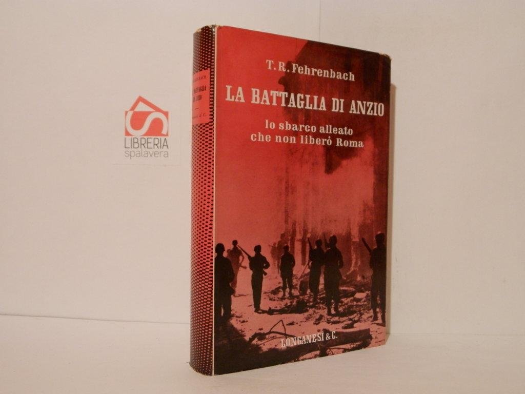 La battaglia di Anzio. Lo sbarco alleato che non liberò …
