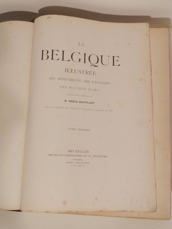 La Belgique illustrée. Ses monuments, ses paysages ses oeuvres d'art.