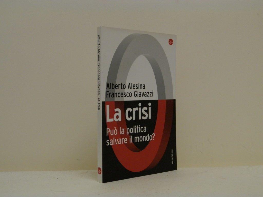 La crisi. Può la politica salvare il mondo?