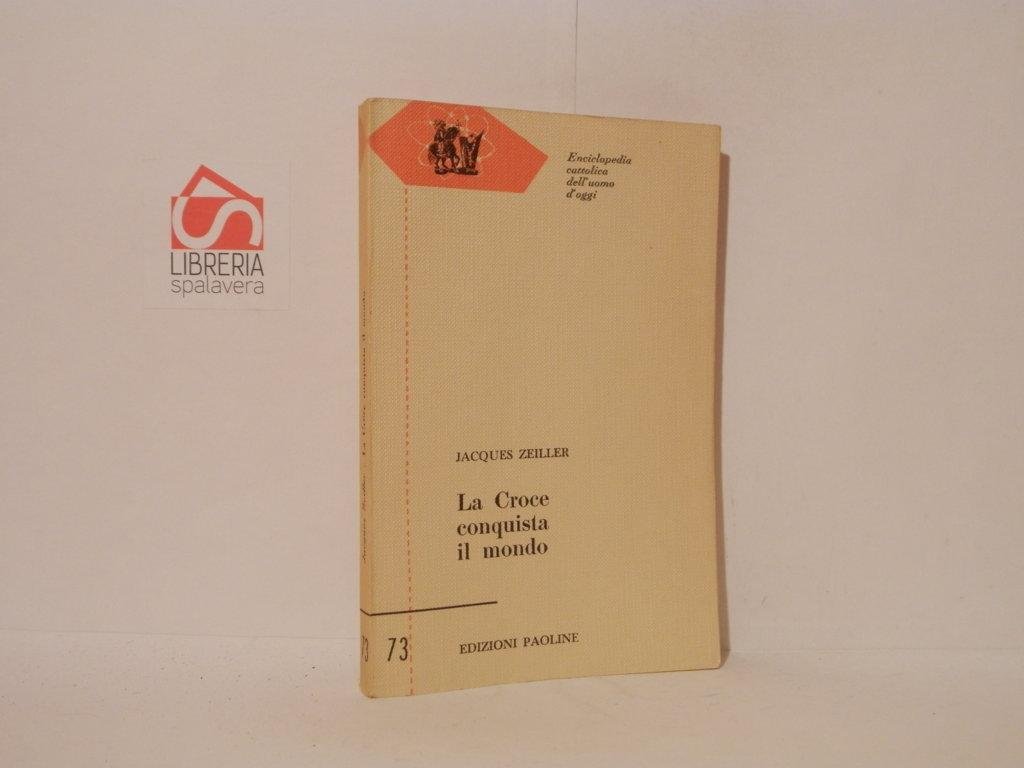 La Croce conquista il mondo. Dal I secolo dopo Cristo …