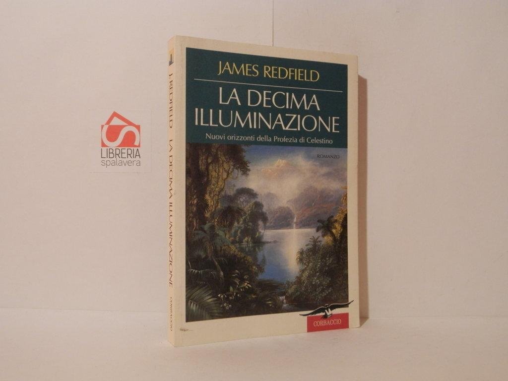 La decima illuminazione. Nuovi orizzonti della Profezia di Celestino